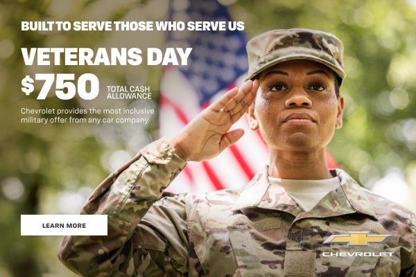 Built to serve those who serve us.
Veterans Day. $750 Total Cash Allowance. Chevrolet provides th...
